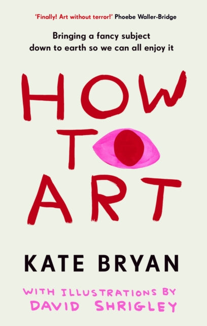 How To Art : Bringing a Fancy Subject Down to Earth so We Can All Enjoy It-9781529154528