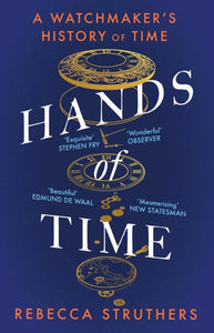 Hands of Time : A Watchmaker's History of Time. 'An exquisite book' - STEPHEN FRY-9781529339048