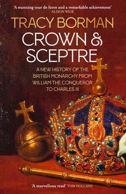Crown & Sceptre : A New History of the British Monarchy from William the Conqueror to Charles III-9781529339536