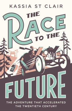 The Race to the Future : The Adventure that Accelerated the Twentieth Century, Radio 4 Book of the Week-9781529386059