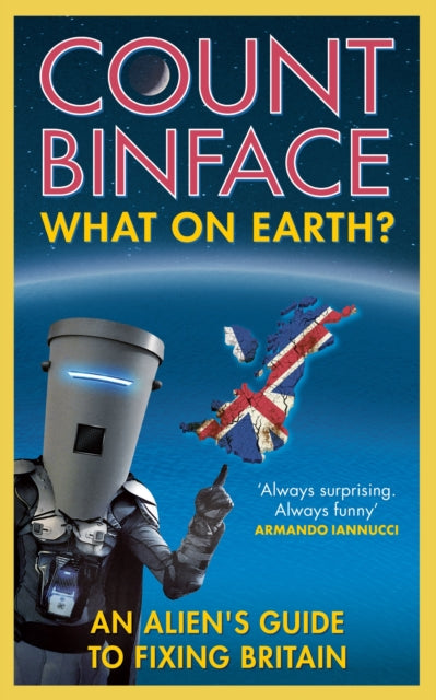 What On Earth? : An alien's guide to fixing Britain-9781529431445