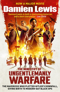 The Ministry of Ungentlemanly Warfare : Now a major Guy Ritchie film: THE MINISTRY OF UNGENTLEMANLY WARFARE-9781529439526