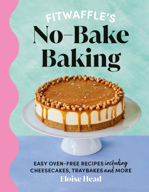Fitwaffle's No-Bake Baking : Easy oven-free recipes including cheesecakes, traybakes and more-9781529921663