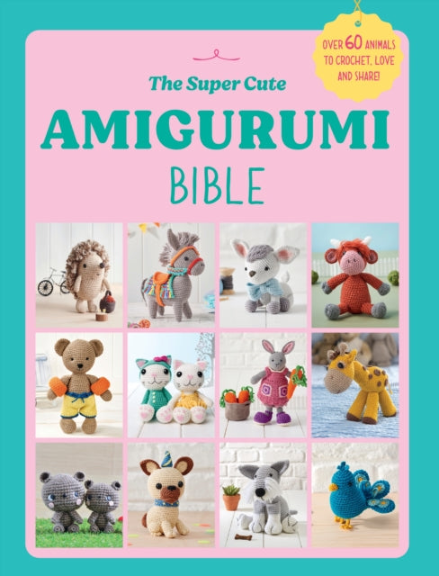 The Super Cute Amigurumi Bible-9781529938753