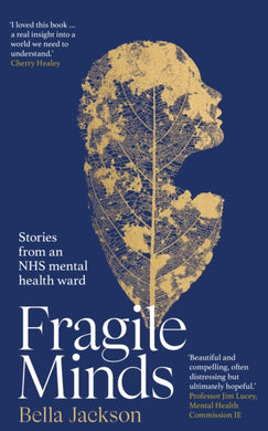 Fragile Minds : Stories from an NHS mental health ward-9781529939774