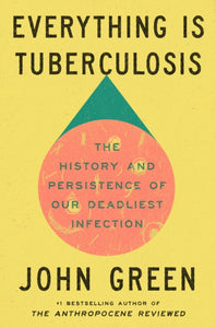Everything Is Tuberculosis : The History and Persistence of Our Deadliest Infection-9781529961423