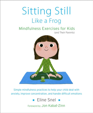 Sitting Still Like a Frog : Mindfulness Exercises for Kids (and Their Parents)-9781611800586