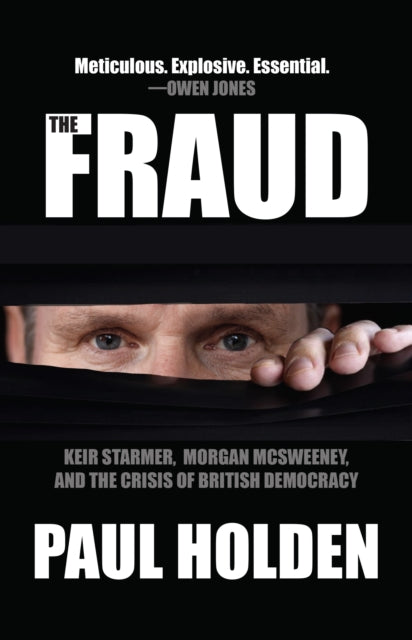 The Fraud : Keir Starmer, Labour Together, and the Crisis of British Democracy-9781682195987