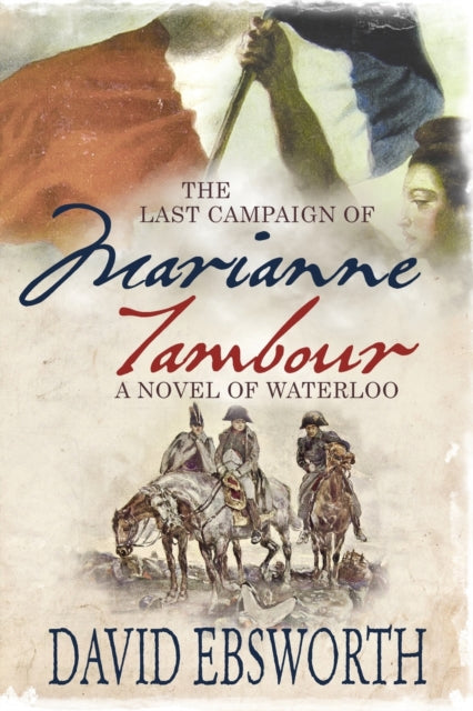 The Last Campaign of Marianne Tambour : A Novel of Waterloo-9781781323212