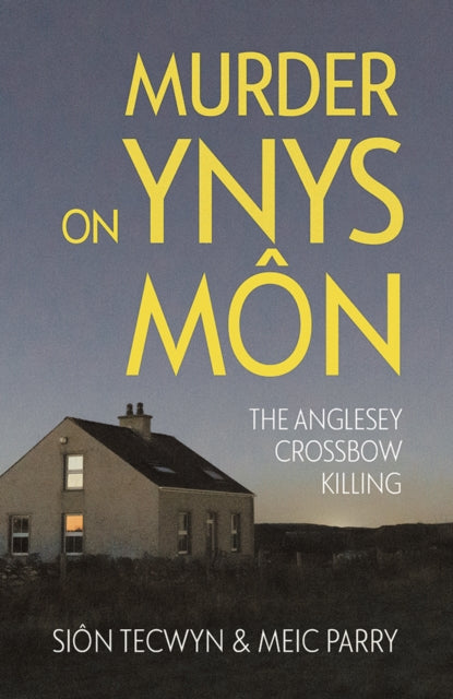 Murder on Ynys Mon : The Anglesey Crossbow Killing-9781781727812