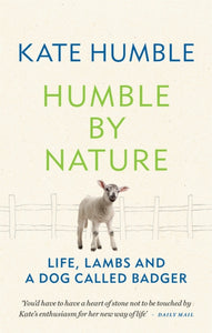 Humble by Nature : Life, lambs and a dog called Badger-9781783255061