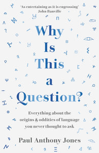 Why Is This a Question? : Everything About the Origins and Oddities of Language You Never Thought to Ask-9781783967025