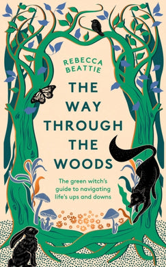 The Way Through the Woods : The Green Witch’s Guide to Navigating Life’s Ups and Downs-9781783967841
