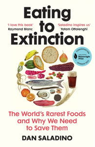 Eating to Extinction : The World’s Rarest Foods and Why We Need to Save Them-9781784709686