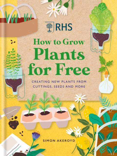 RHS How to Grow Plants for Free : Creating New Plants from Cuttings, Seeds and More-9781784728915