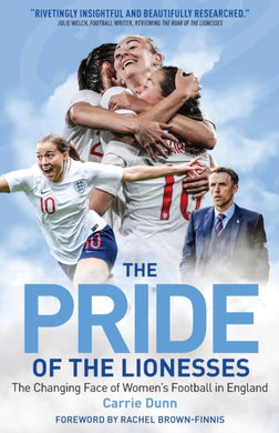 The Pride of the Lionesses : The Changing Face of Women's Football in England-9781785315411