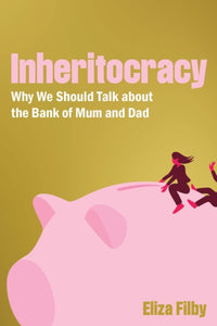 Inheritocracy : It's Time to Talk About the Bank of Mum and Dad-9781785908583