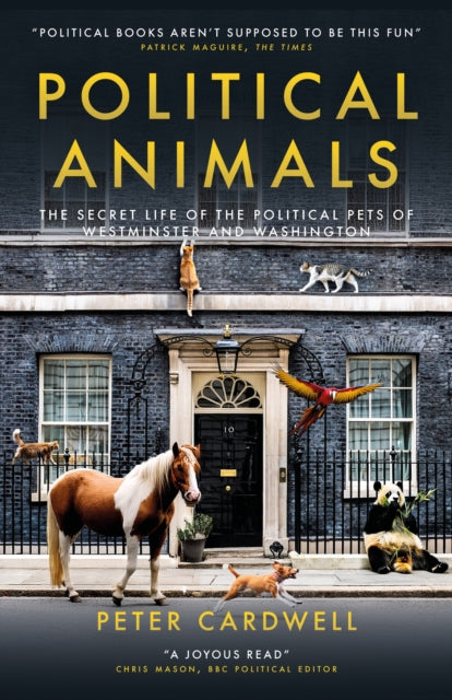 Political Animals : The secret life of the political pets of Westminster and Washington-9781785909900