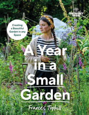 Gardeners’ World: A Year in a Small Garden : Creating a Beautiful Garden in Any Space-9781785948640
