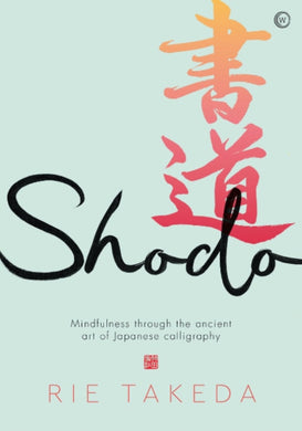 Shodo : The practice of mindfulness through the ancient art of Japanese calligraphy-9781786786807