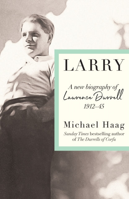 Larry : A New Biography of Lawrence Durrell, 1912–1945-9781788169790