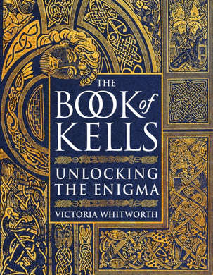 The Book of Kells : Unlocking the Enigma-9781788541800