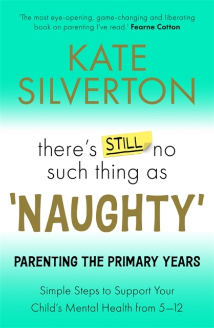 There's Still No Such Thing As 'Naughty' : Parenting the Primary Years – Simple Steps to Support Your Child's Mental Health from 5-12-9781788706759