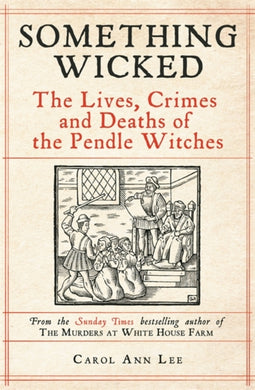 Something Wicked : The Lives, Crimes and Deaths of the Pendle Witches-9781789465839