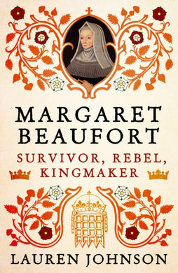 Margaret Beaufort : Survivor, Rebel, Kingmaker-9781789541649