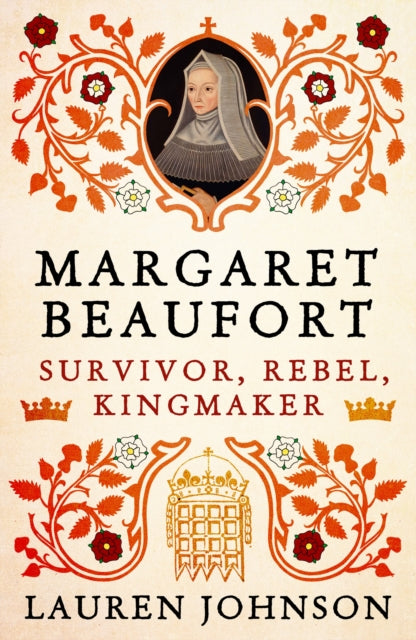 Margaret Beaufort : Survivor, Rebel, Kingmaker-9781789541649