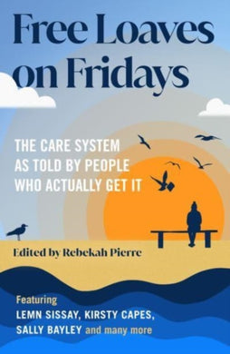 Free Loaves on Fridays : The Care System As Told By People Who Actually Get It-9781800183001