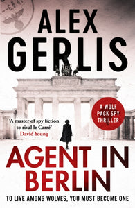 Agent in Berlin : 'A master of spy fiction to rival le Carre' David Young-9781800325579
