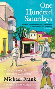 One Hundred Saturdays : SHORTLISTED FOR THE WINGATE PRIZE 2024: Stella Levi and the Vanished World of Jewish Rhodes-9781800815377