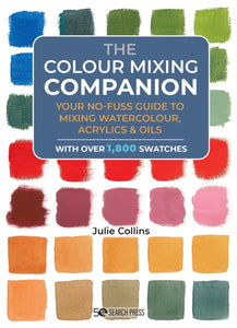 The Colour Mixing Companion : Your No-Fuss Guide to Mixing Watercolour, Acrylics and Oils-9781800920897