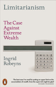 Limitarianism : The Case Against Extreme Wealth-9781802060478