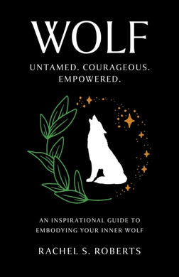 Wolf : Untamed. Courageous. Empowered. An Inspirational Guide to Embodying Your Inner Wolf-9781803415338
