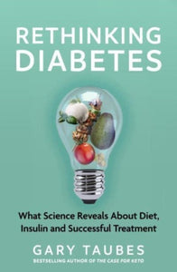 Rethinking Diabetes : What Science Reveals about Diet, Insulin and Successful Treatments-9781803510699