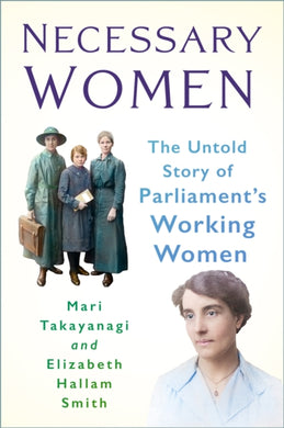 Necessary Women : The Untold Story of Parliament’s Working Women-9781803998770