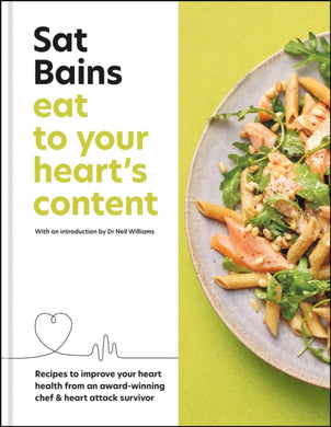 Eat to Your Heart's Content : Recipes to improve your health from an award-winning chef and heart attack survivor-9781804190722