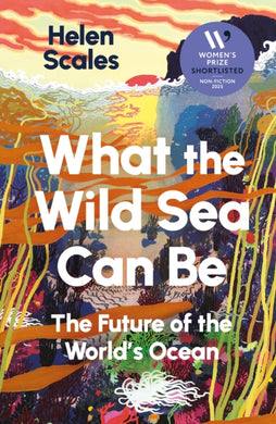 What the Wild Sea Can Be : Shortlisted for the Women's Prize for Nonfiction-9781804710531