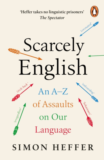 Scarcely English : An A to Z of Assaults On Our Language-9781804940136