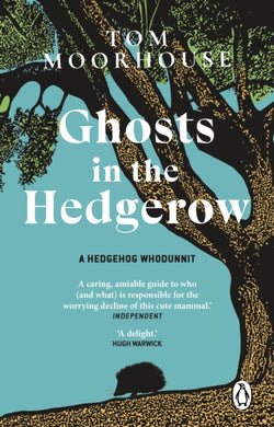 Ghosts in the Hedgerow : who or what is responsible for our favourite mammal’s decline-9781804991954