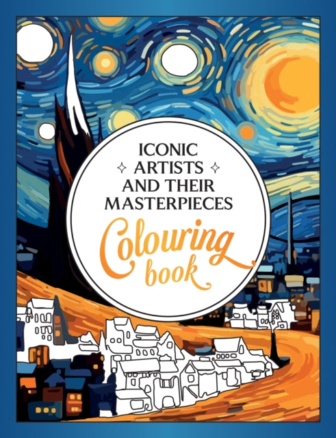 Iconic Artists and Their Masterpieces : The Colouring Book - An Inspiring Journey of Colour and Creativity-9781837993321