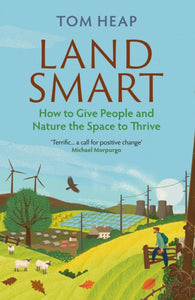 Land Smart : How to Give People and Nature the Space to Thrive-9781838953386