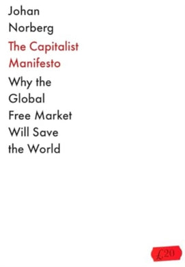 The Capitalist Manifesto : Why the Global Free Market Will Save the World-9781838957926