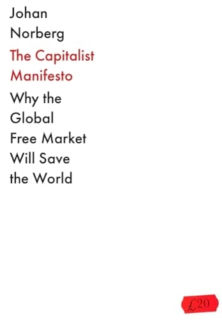 The Capitalist Manifesto : Why the Global Free Market Will Save the World-9781838957926