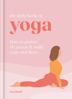 The Little Book of Yoga : How to Perfect 50 Asanas and Build Your Own Flows-9781841815930