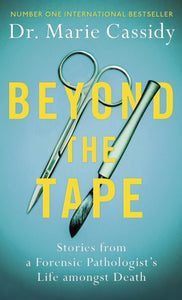 Beyond the Tape : Stories from a Forensic Pathologist’s Life Amongst Death-9781841885322