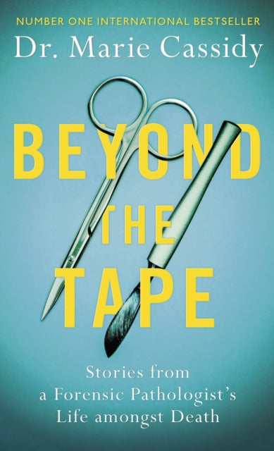 Beyond the Tape : Stories from a Forensic Pathologist’s Life Amongst Death-9781841885322