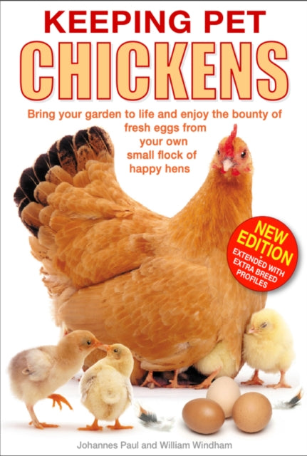 Keeping Pet Chickens : Bring Your Garden to Life and Enjoy the Bounty of Fresh Eggs from Your Own Small Flock of Happy Hens : 4-9781842862391